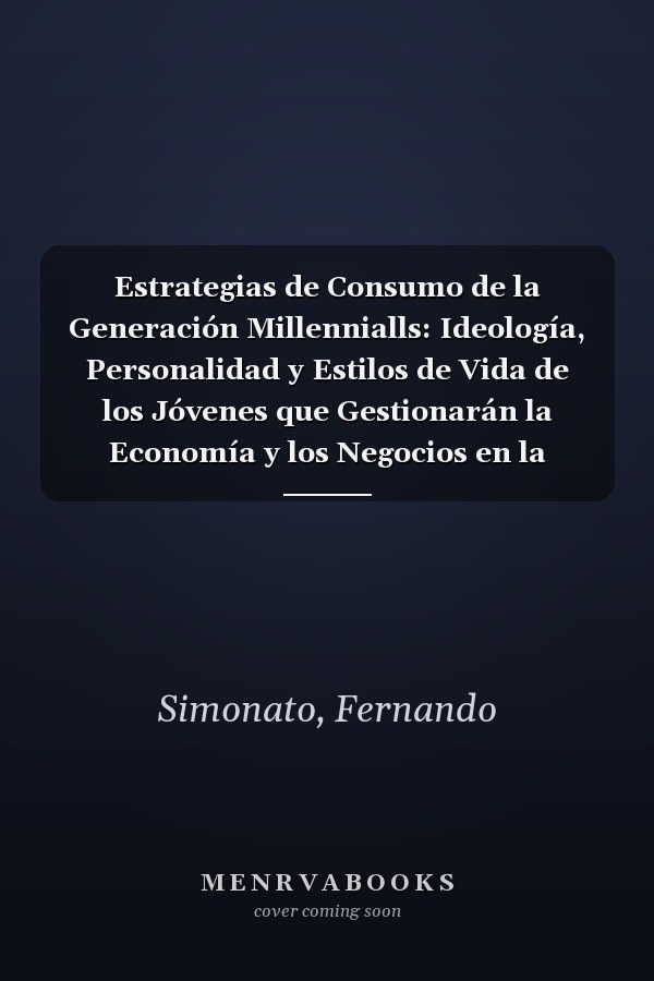 Estrategias de Consumo de la Generación Millennialls: Ideología, Personalidad y Estilos de Vida de los Jóvenes que Gestionarán la Economía y los Negocios en la Argentina (Spanish Edition)