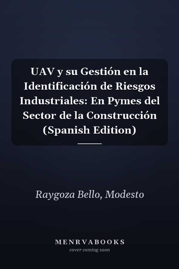 UAV y su Gestión en la Identificación de Riesgos Industriales: En Pymes del Sector de la Construcción (Spanish Edition)