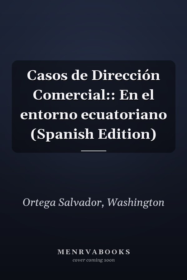 Casos de Dirección Comercial:: En el entorno ecuatoriano (Spanish Edition)