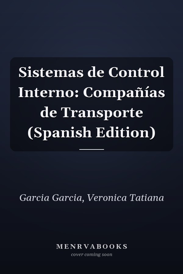 Sistemas de Control Interno: Compañías de Transporte (Spanish Edition)