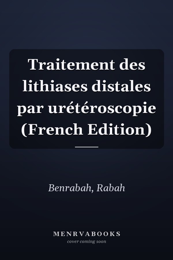 Traitement des lithiases distales par urétéroscopie (French Edition)