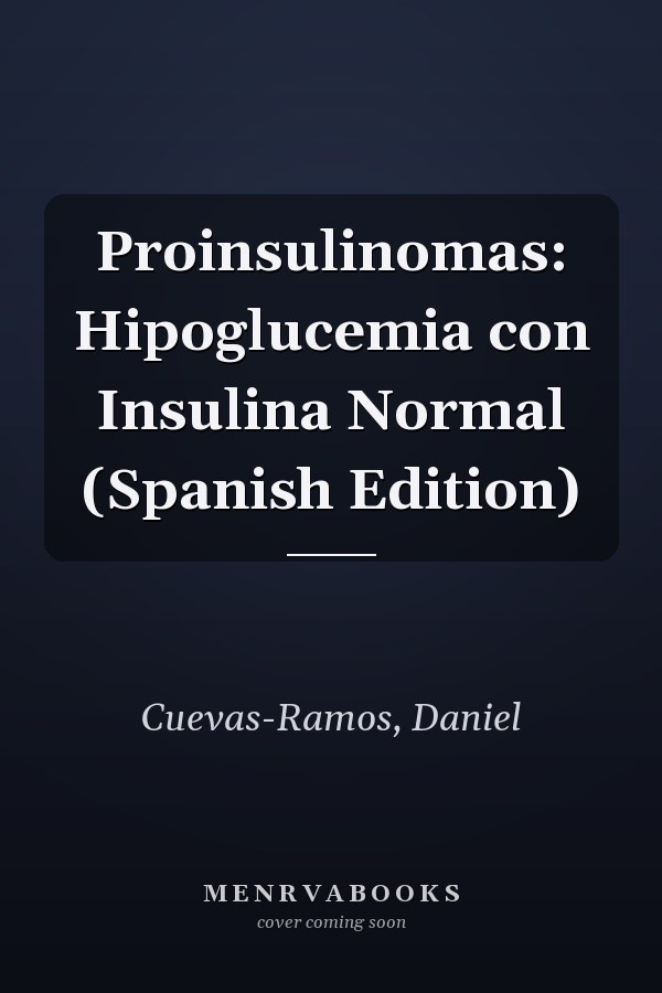Proinsulinomas: Hipoglucemia con Insulina Normal (Spanish Edition)