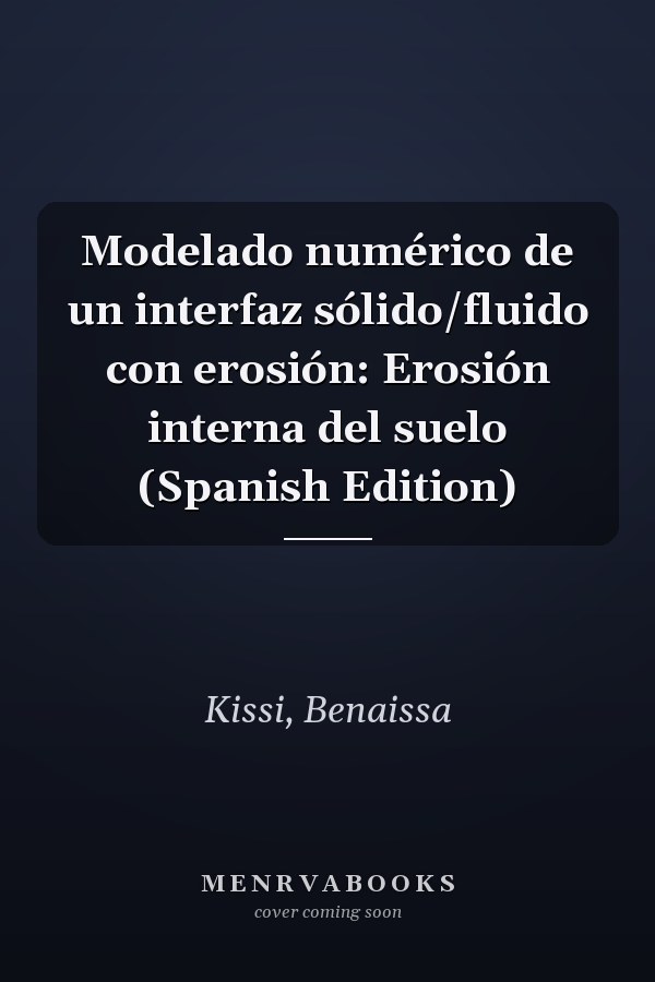 Modelado numérico de un interfaz sólido/fluido con erosión: Erosión interna del suelo (Spanish Edition)