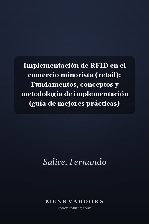 Implementación de RFID en el comercio minorista (retail): Fundamentos, conceptos y metodología de implementación (guía de mejores prácticas) (Spanish Edition)