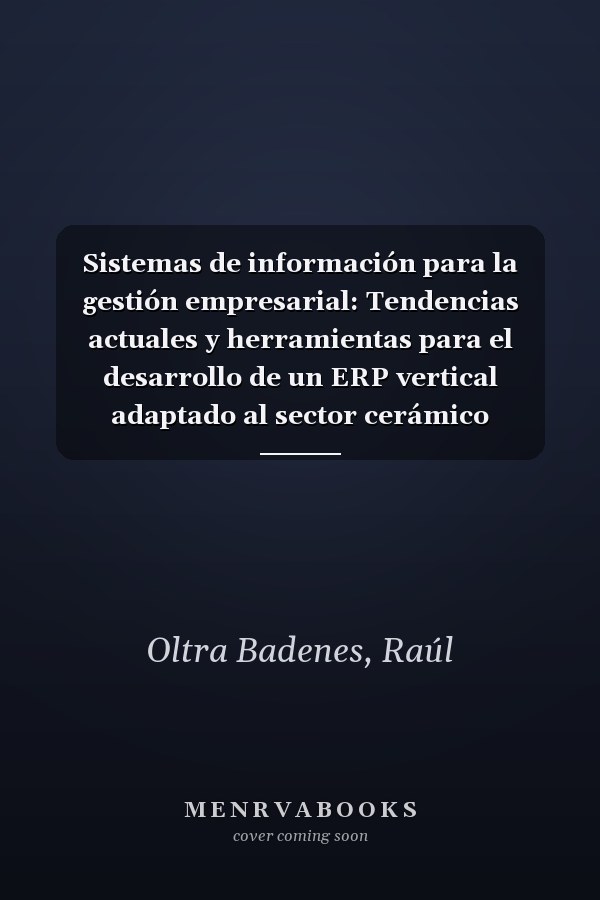 Sistemas de información para la gestión empresarial: Tendencias actuales y herramientas para el desarrollo de un ERP vertical adaptado al sector cerámico (Spanish Edition)