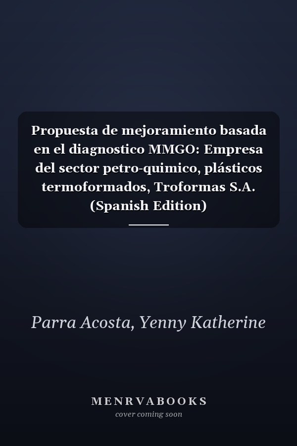 Propuesta de mejoramiento basada en el diagnostico MMGO: Empresa del sector petro-quimico, plásticos termoformados, Troformas S.A. (Spanish Edition)