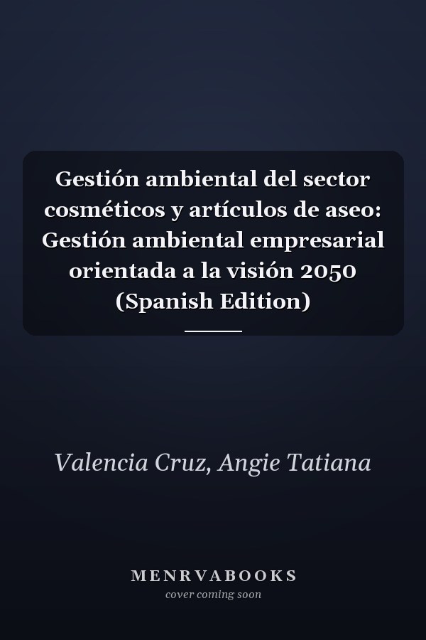 Gestión ambiental del sector cosméticos y artículos de aseo: Gestión ambiental empresarial orientada a la visión 2050 (Spanish Edition)