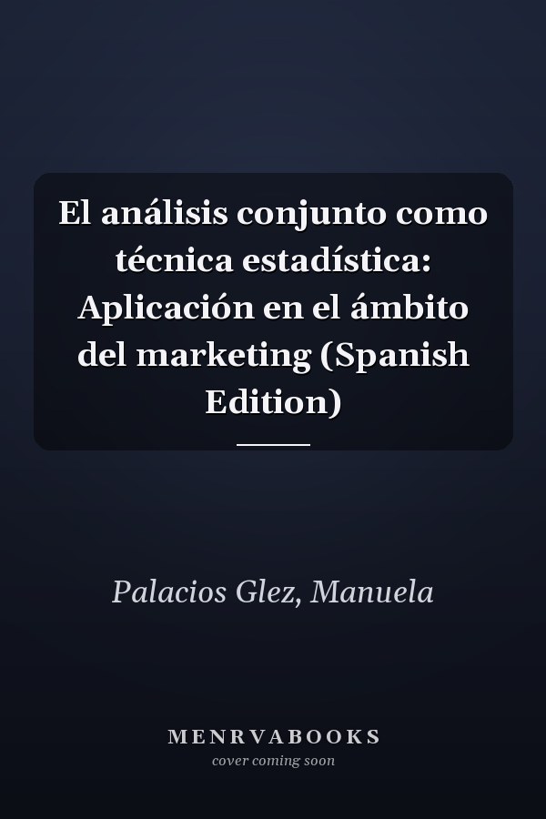 El análisis conjunto como técnica estadística: Aplicación en el ámbito del marketing (Spanish Edition)