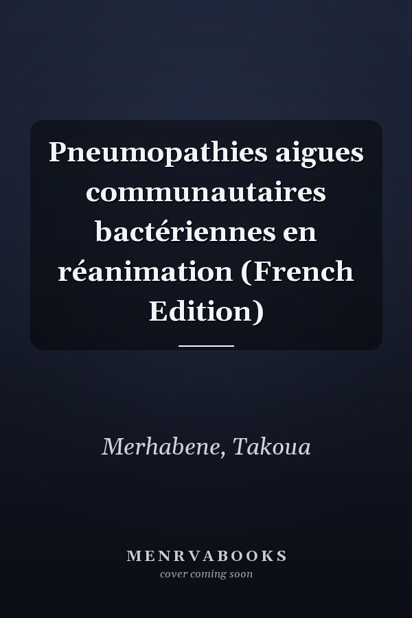 Pneumopathies aigues communautaires bactériennes en réanimation (French Edition)