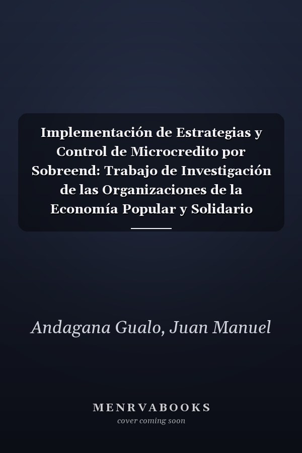 Implementación de Estrategias y Control de Microcredito por Sobreend: Trabajo de Investigación de las Organizaciones de la Economía Popular y Solidario (Spanish Edition)