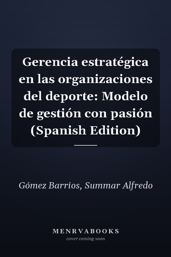 Gerencia estratégica en las organizaciones del deporte: Modelo de gestión con pasión (Spanish Edition)