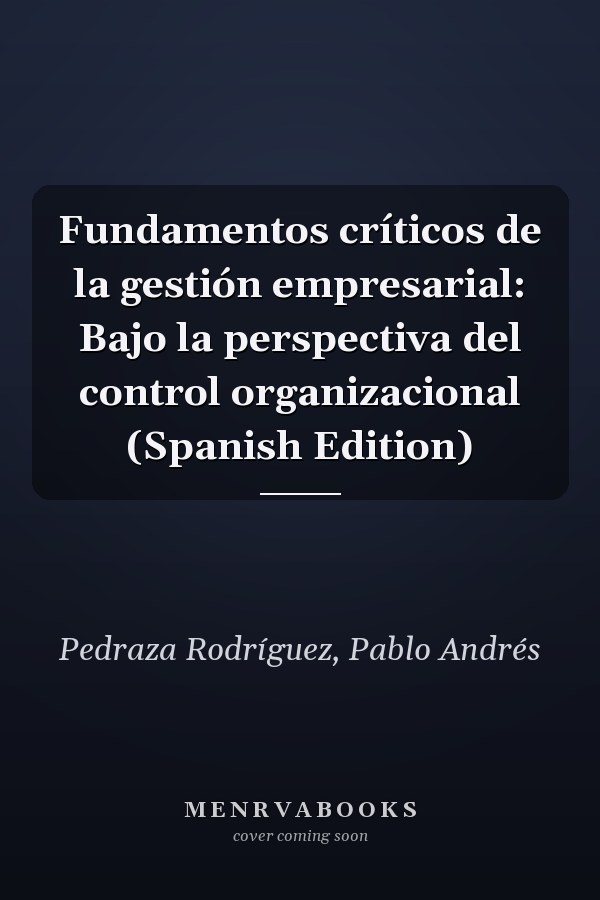 Fundamentos críticos de la gestión empresarial: Bajo la perspectiva del control organizacional (Spanish Edition)
