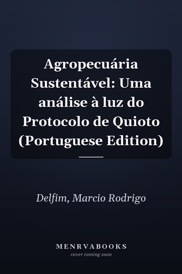 Agropecuária Sustentável: Uma análise à luz do Protocolo de Quioto (Portuguese Edition)