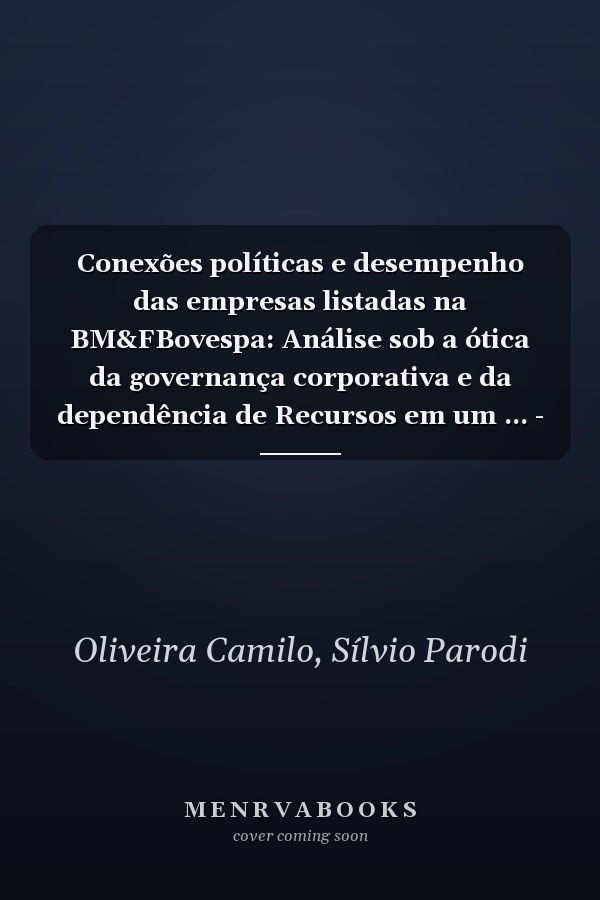 Conexões políticas e desempenho das empresas listadas na BM&FBovespa: Análise sob a ótica da governança corporativa e da dependência de Recursos em um ... - o caso Brasil (Portuguese Edition)