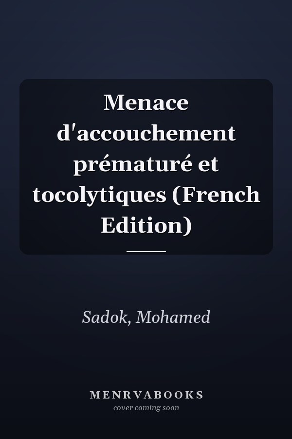 Menace d'accouchement prématuré et tocolytiques (French Edition)