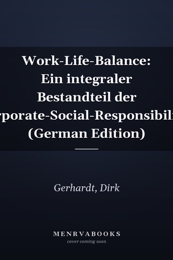 Work-Life-Balance: Ein integraler Bestandteil der Corporate-Social-Responsibility? (German Edition)