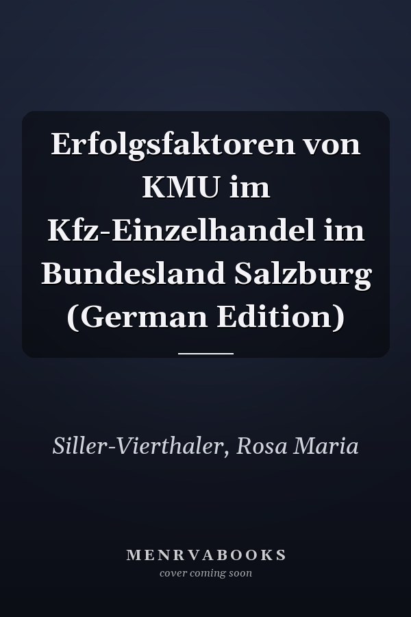 Erfolgsfaktoren von KMU im Kfz-Einzelhandel im Bundesland Salzburg (German Edition)