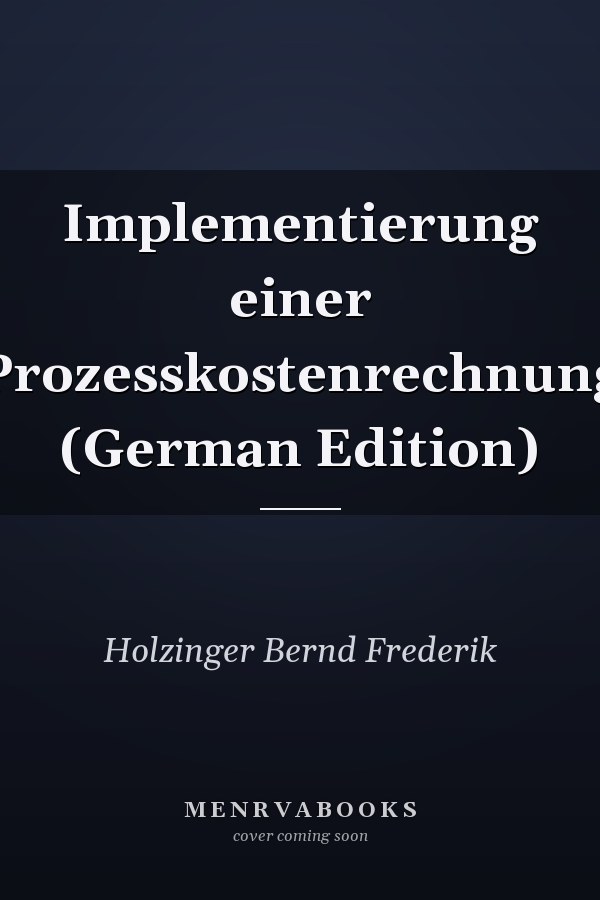 Implementierung einer Prozesskostenrechnung (German Edition)