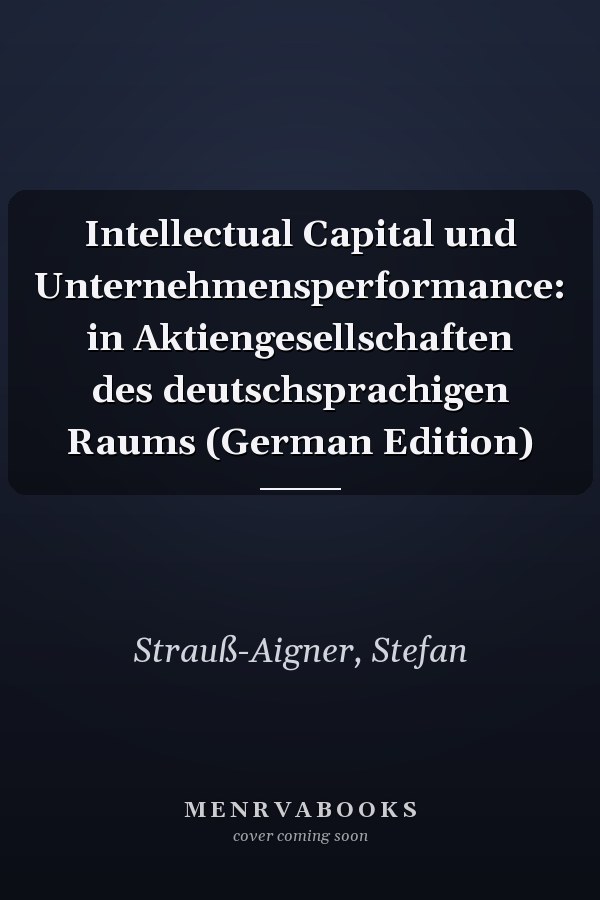 Intellectual Capital und Unternehmensperformance: in Aktiengesellschaften des deutschsprachigen Raums (German Edition)