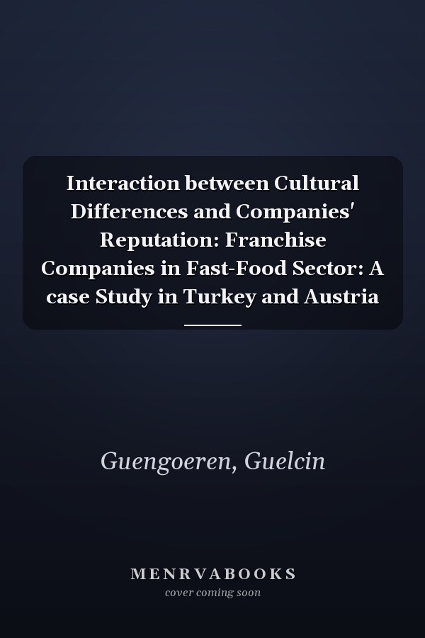 Interaction between Cultural Differences and Companies' Reputation: Franchise Companies in Fast-Food Sector: A case Study in Turkey and Austria