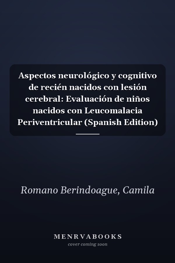 Aspectos neurológico y cognitivo de recién nacidos con lesión cerebral: Evaluación de niños nacidos con Leucomalacia Periventricular (Spanish Edition)