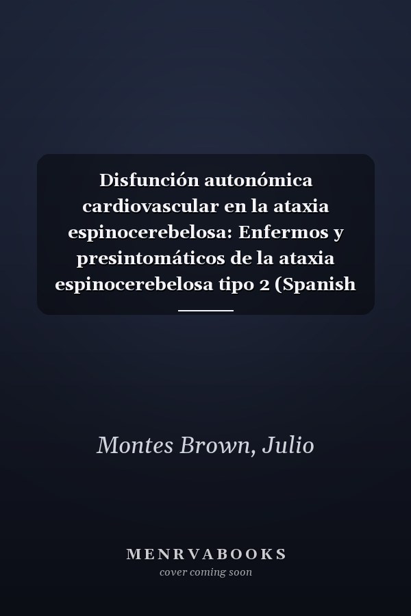 Disfunción autonómica cardiovascular en la ataxia espinocerebelosa: Enfermos y presintomáticos de la ataxia espinocerebelosa tipo 2 (Spanish Edition)