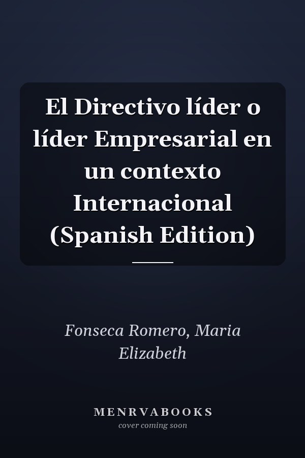 El Directivo líder o líder Empresarial en un contexto Internacional (Spanish Edition)