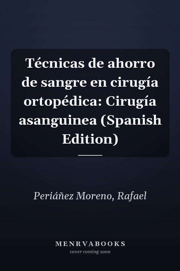 Técnicas de ahorro de sangre en cirugía ortopédica: Cirugía asanguinea (Spanish Edition)