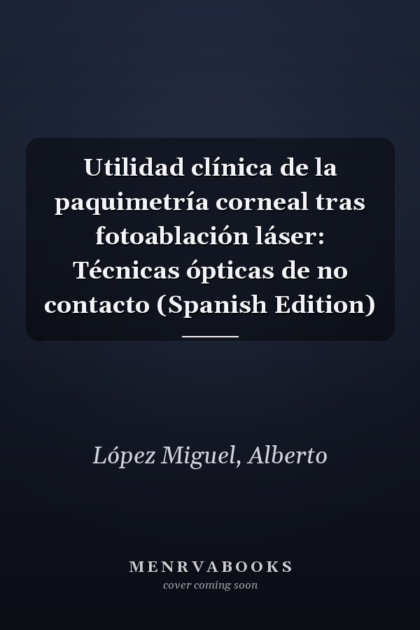 Utilidad clínica de la paquimetría corneal tras fotoablación láser: Técnicas ópticas de no contacto (Spanish Edition)