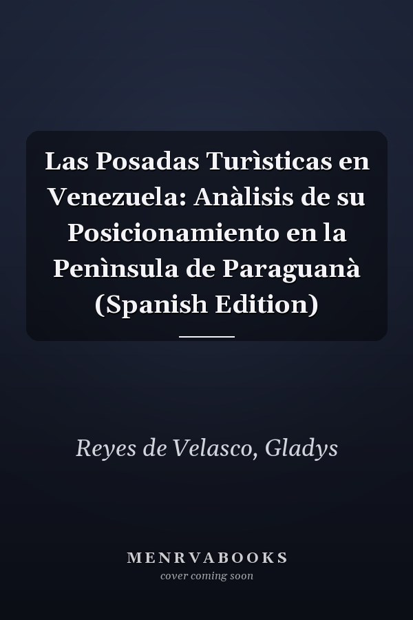 Las Posadas Turìsticas en Venezuela: Anàlisis de su Posicionamiento en la Penìnsula de Paraguanà (Spanish Edition)