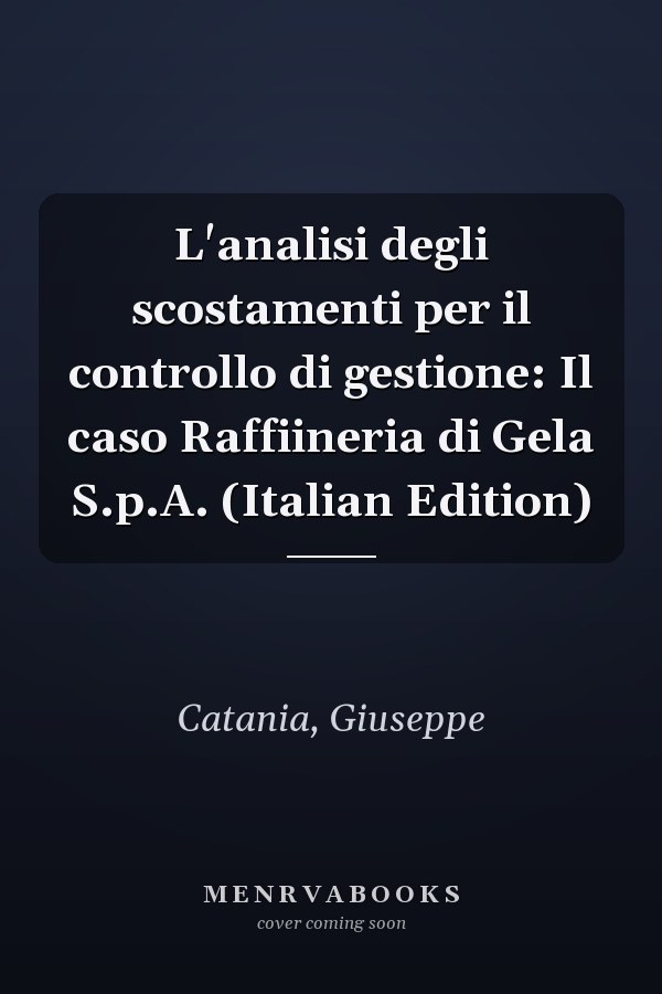 L'analisi degli scostamenti per il controllo di gestione: Il caso Raffiineria di Gela S.p.A. (Italian Edition)