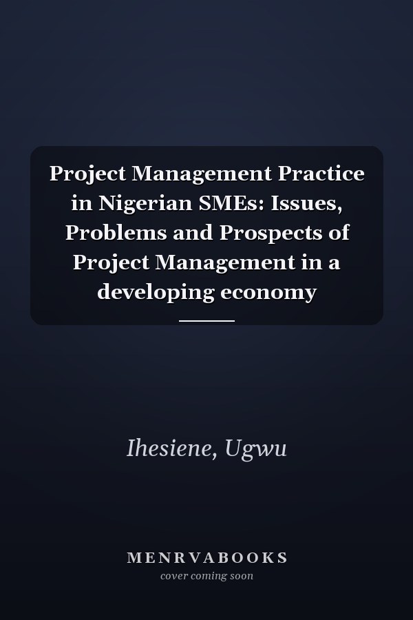 Project Management Practice in Nigerian SMEs: Issues, Problems and Prospects of Project Management in a developing economy