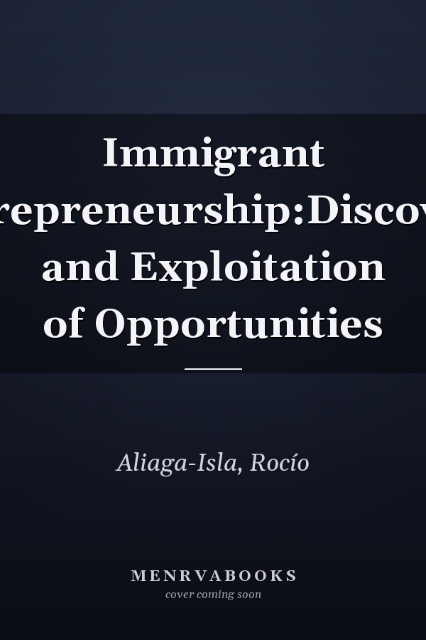 Immigrant Entrepreneurship:Discovery and Exploitation of Opportunities