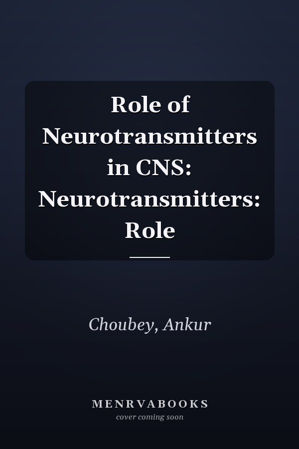 Role of Neurotransmitters in CNS: Neurotransmitters: Role