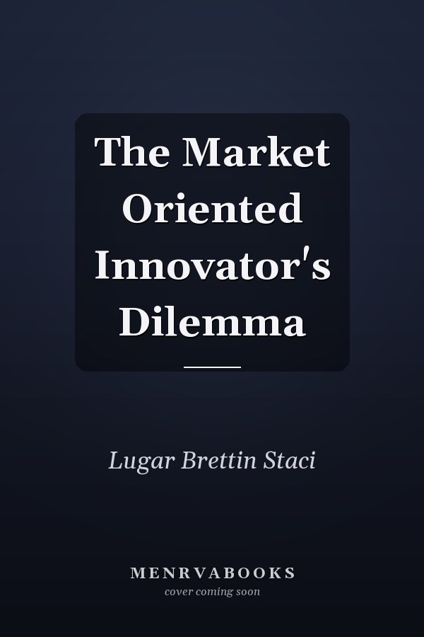 The Market Oriented Innovator's Dilemma
