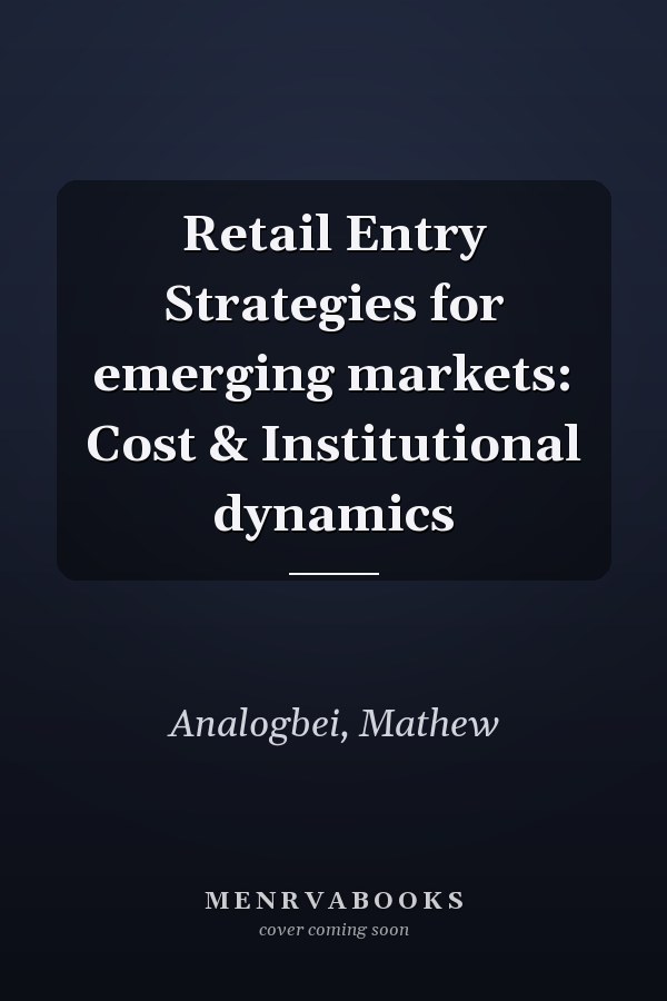 Retail Entry Strategies for emerging markets: Cost & Institutional dynamics