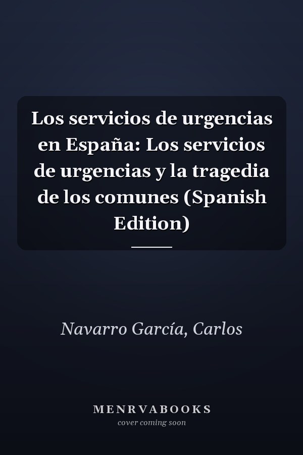 Los servicios de urgencias en España: Los servicios de urgencias y la tragedia de los comunes (Spanish Edition)