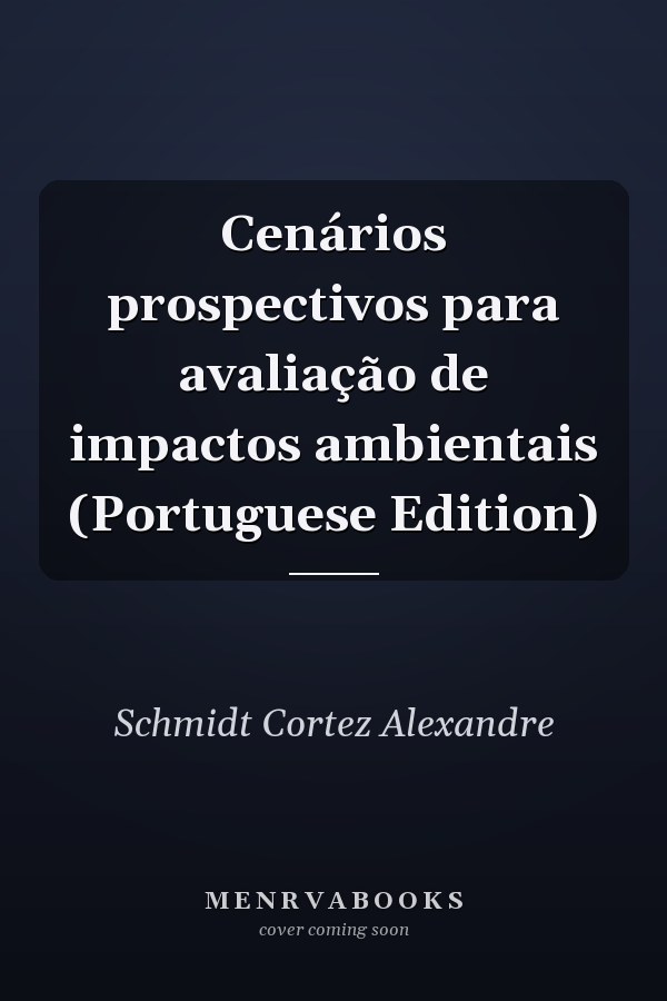 Cenários prospectivos para avaliação de impactos ambientais (Portuguese Edition)