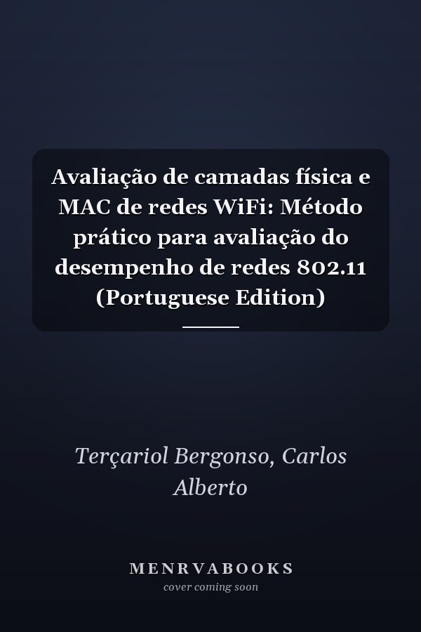 Avaliação de camadas física e MAC de redes WiFi: Método prático para avaliação do desempenho de redes 802.11 (Portuguese Edition)