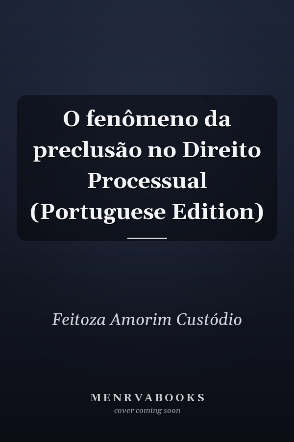 O fenômeno da preclusão no Direito Processual (Portuguese Edition)
