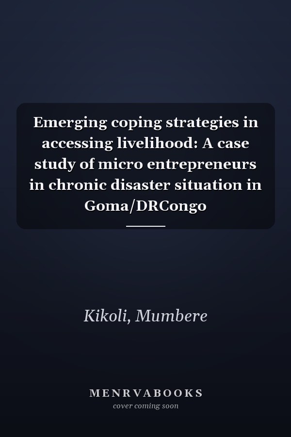 Emerging coping strategies in accessing livelihood: A case study of micro entrepreneurs in chronic disaster situation in Goma/DRCongo