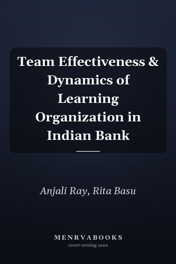 Team Effectiveness & Dynamics of Learning Organization in Indian Bank