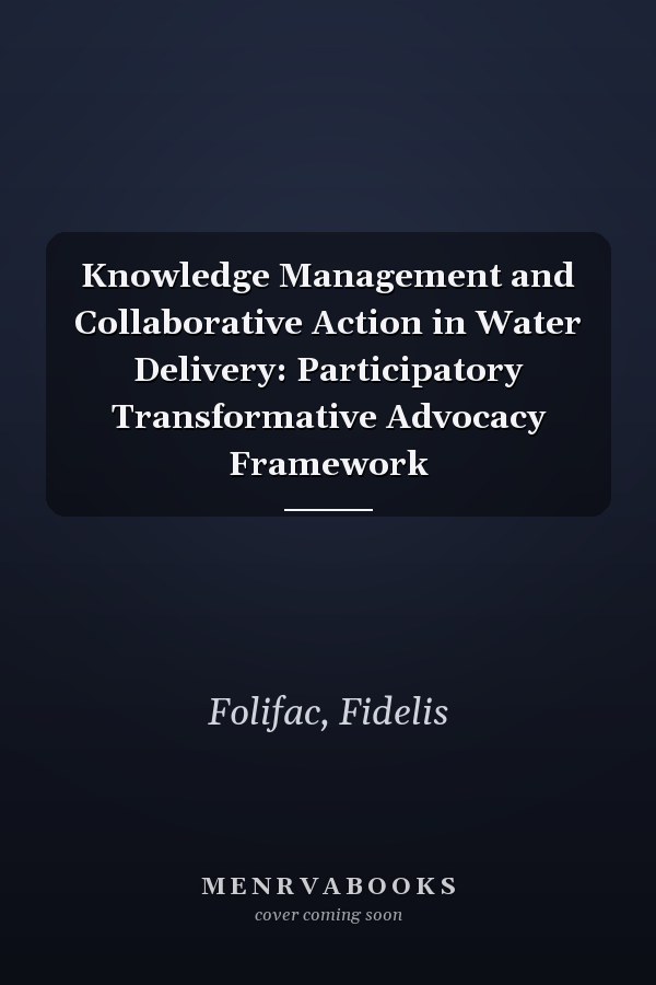 Knowledge Management and Collaborative Action in Water Delivery: Participatory Transformative Advocacy Framework