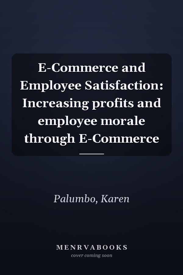 E-Commerce and Employee Satisfaction: Increasing profits and employee morale through E-Commerce