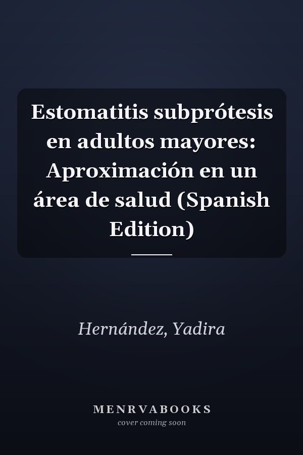 Estomatitis subprótesis en adultos mayores: Aproximación en un área de salud (Spanish Edition)