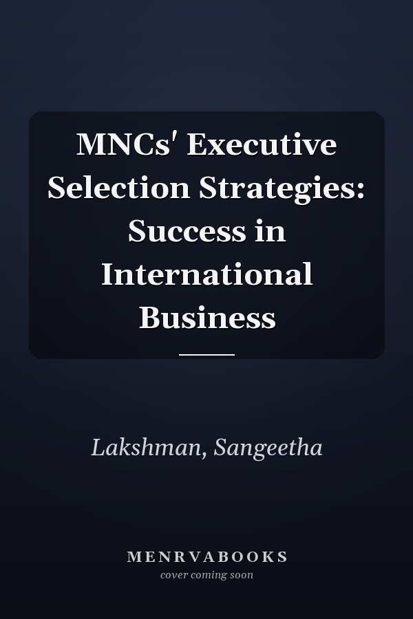 MNCs' Executive Selection Strategies: Success in International Business