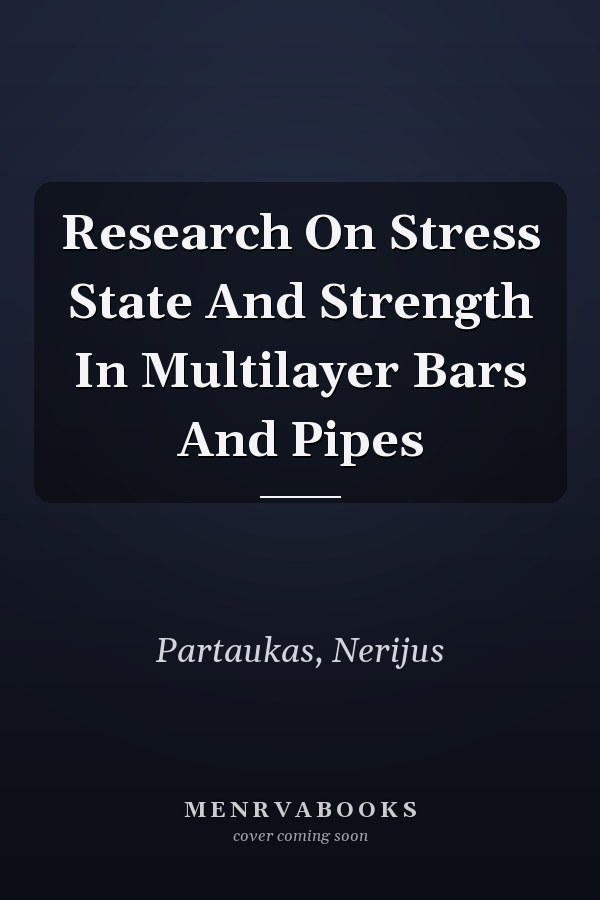 Research On Stress State And Strength In Multilayer Bars And Pipes