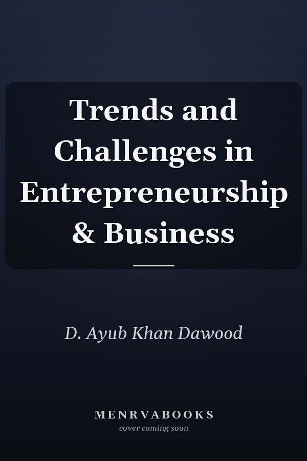 Trends and Challenges in Entrepreneurship & Business