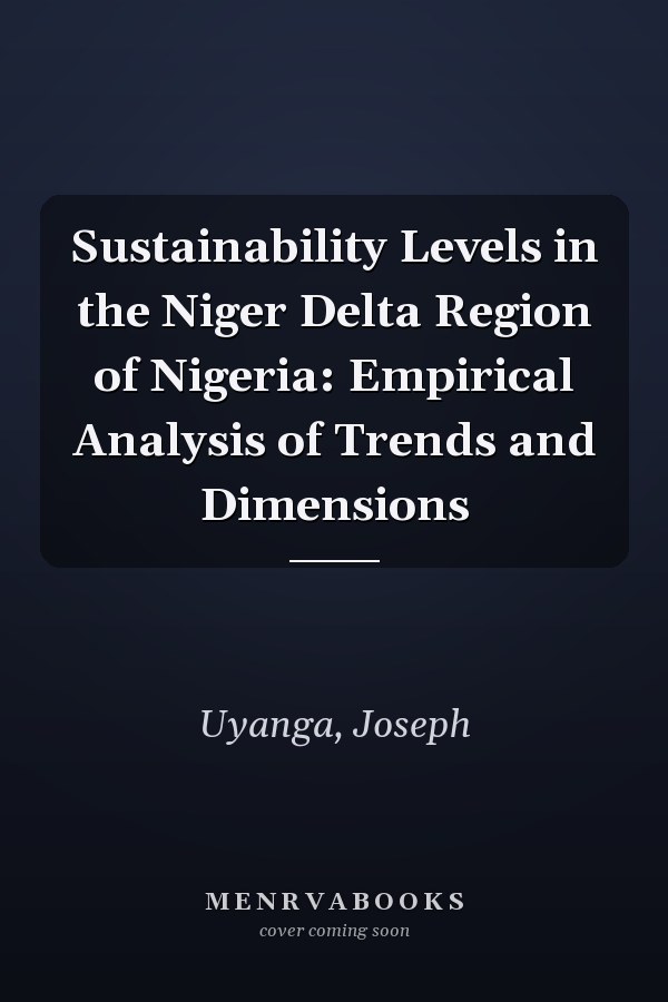 Sustainability Levels in the Niger Delta Region of Nigeria: Empirical Analysis of Trends and Dimensions