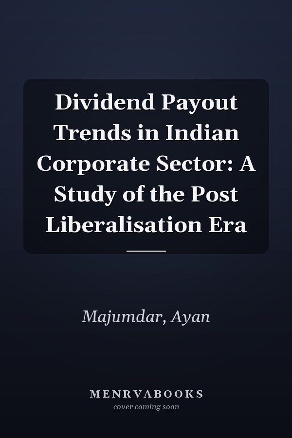 Dividend Payout Trends in Indian Corporate Sector: A Study of the Post Liberalisation Era